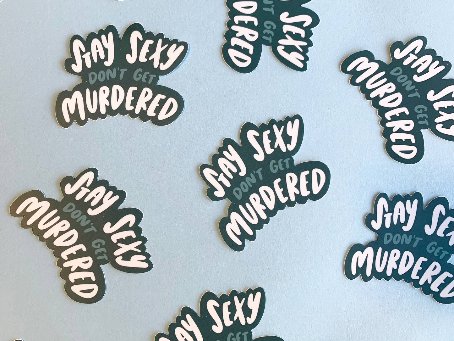 Stay sexy don't get murdered sticker